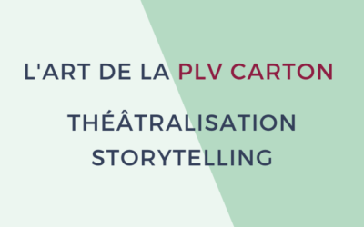 Réussir sa PLV carton : théâtralisation et storytelling